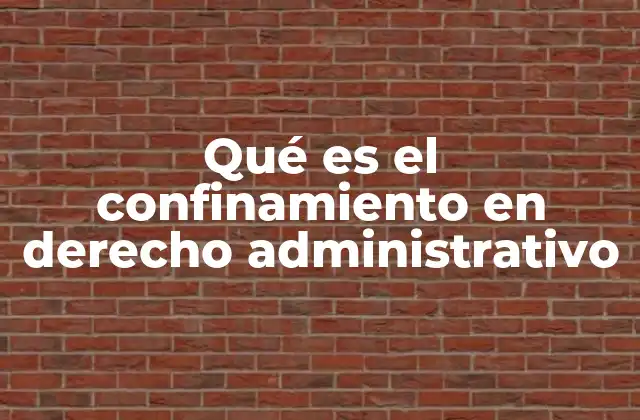 Qué es el Confinamiento en Derecho Administrativo