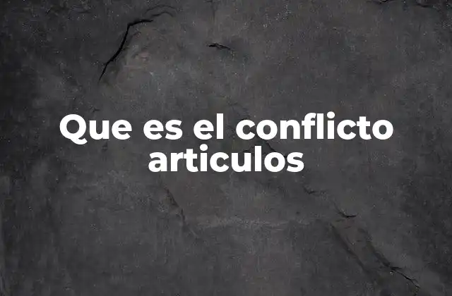 Que es el Conflicto Articulos