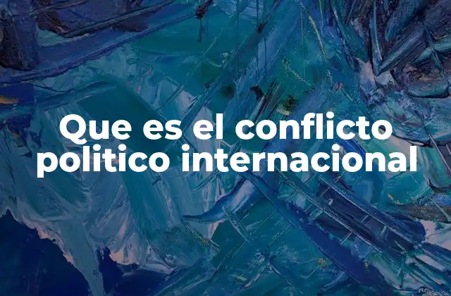 Que es el Conflicto Politico Internacional