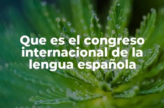 La importancia del Congreso en la preservación del español