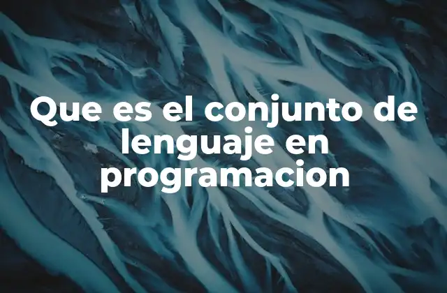 Que es el Conjunto de Lenguaje en Programacion