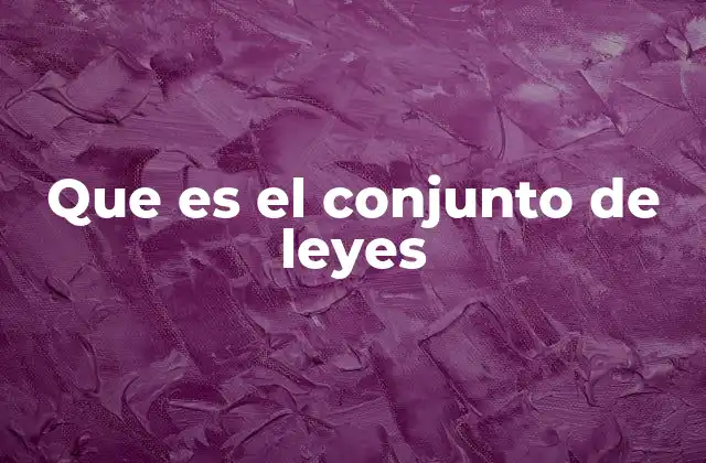 Que es el Conjunto de Leyes