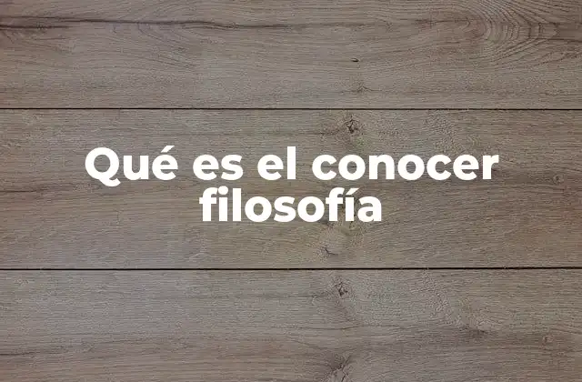 Qué es el Conocer Filosofía