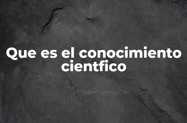La base del conocimiento científico y su estructura