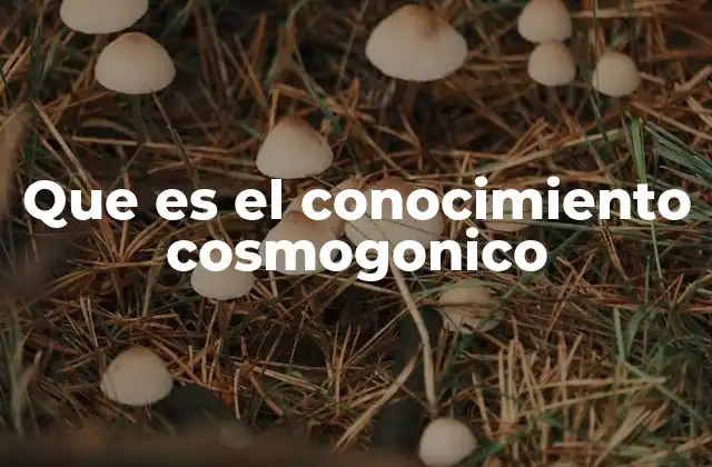 Que es el Conocimiento Cosmogonico