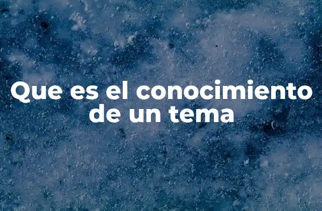 Que es el Conocimiento de un Tema 2 La importancia del conocimiento en la toma de decisiones