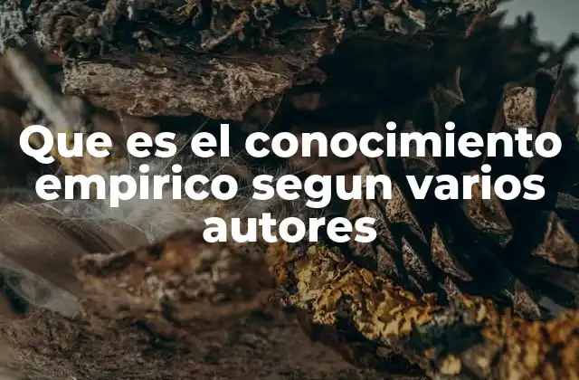 El conocimiento basado en la observación y experimentación