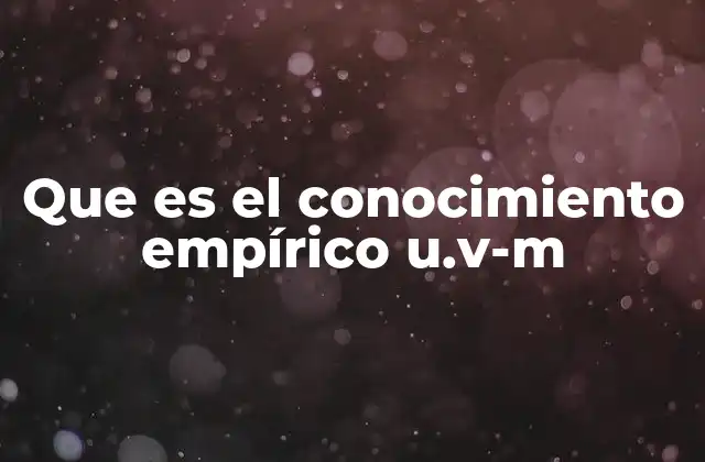 Que es el Conocimiento Empírico U.v-m