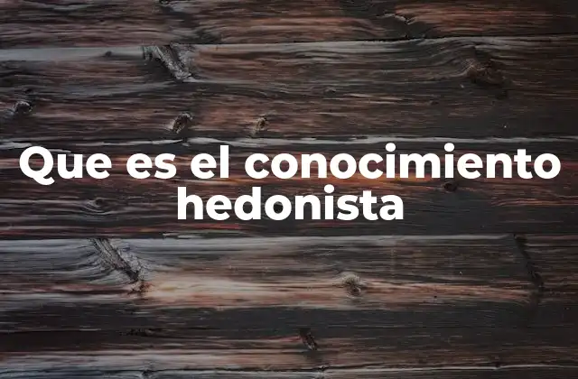 Que es el Conocimiento Hedonista