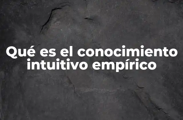 La experiencia como fundamento del conocimiento intuitivo