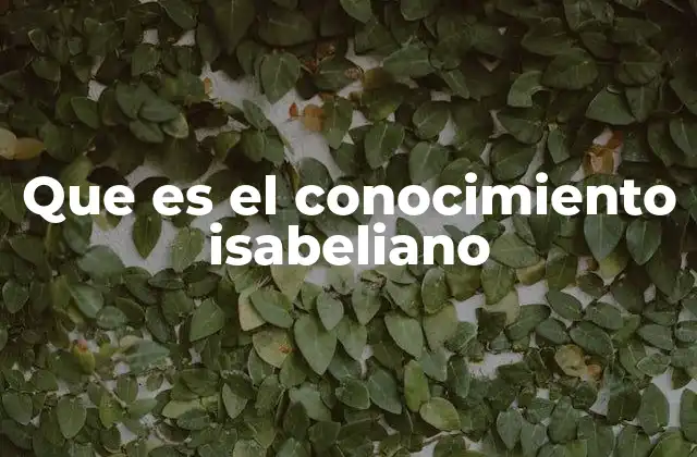Que es el Conocimiento Isabeliano