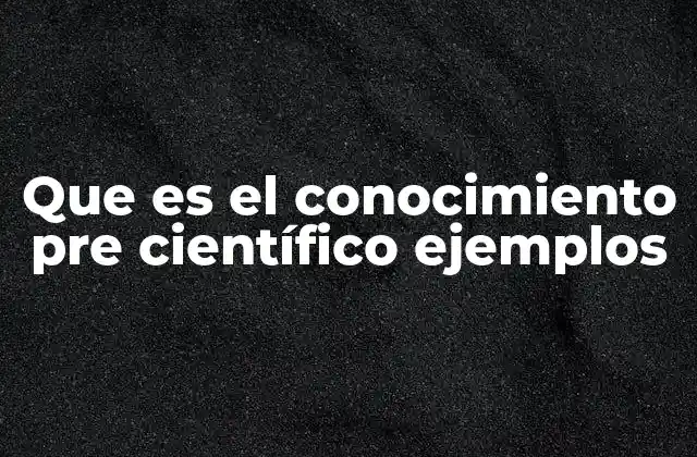 El conocimiento antes del auge de la ciencia moderna