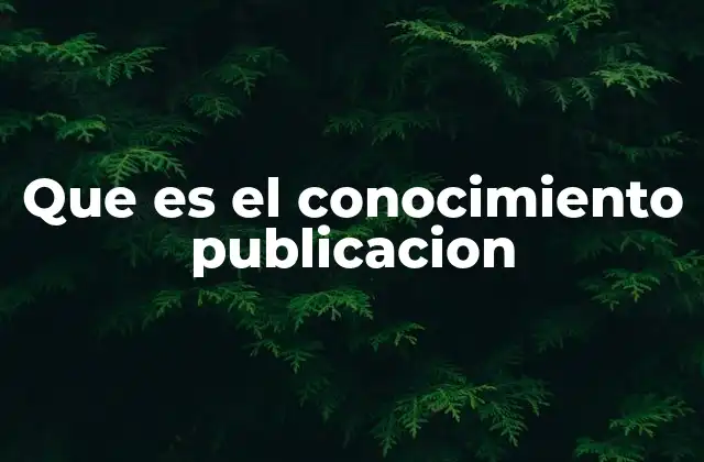 Que es el Conocimiento Publicacion
