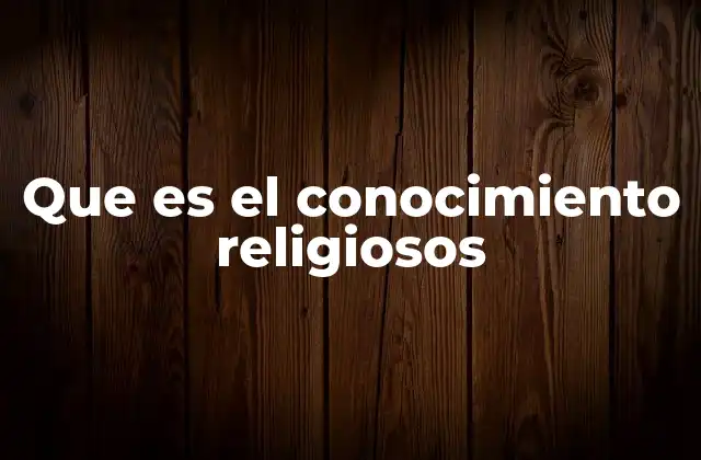 Que es el Conocimiento Religiosos