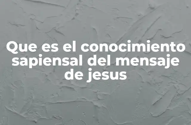 Que es el Conocimiento Sapiensal Del Mensaje de Jesus