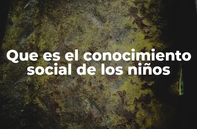 Que es el Conocimiento Social de los Niños