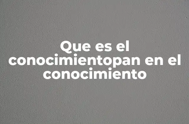 Que es el Conocimientopan en el Conocimiento