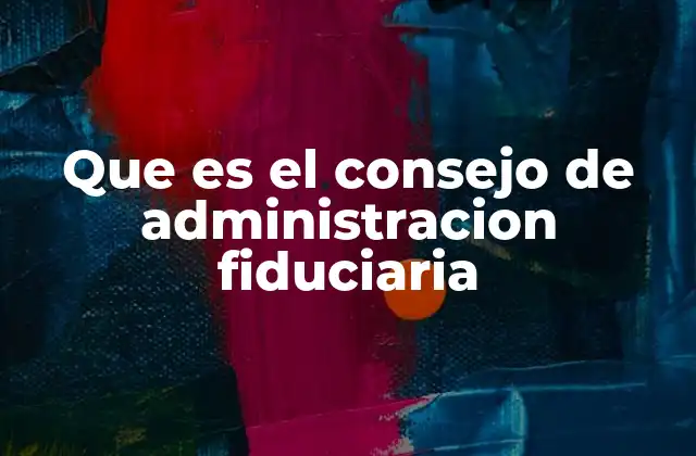 El rol del consejo en la gestión fiduciaria