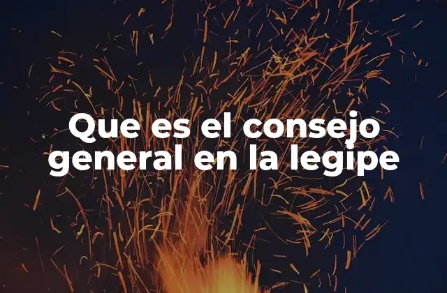 La importancia del Consejo General en la estructura de la Legipe
