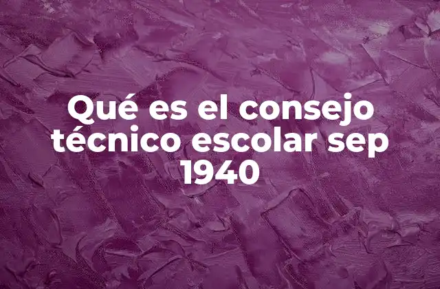 Qué es el Consejo Técnico Escolar Sep 1940