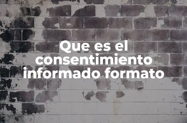 Que es el Consentimiento Informado Formato