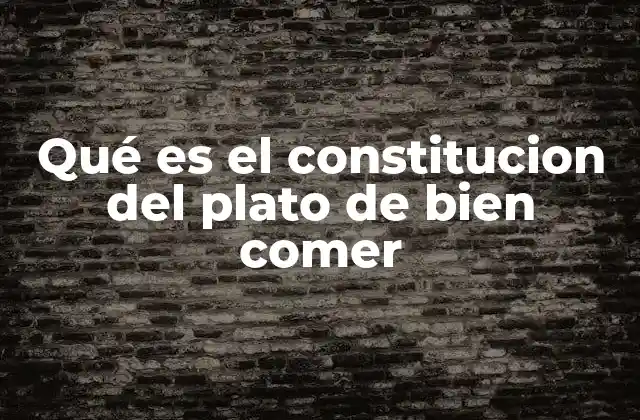 Qué es el Constitucion Del Plato de Bien Comer