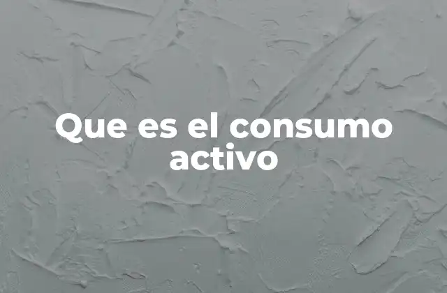 Que es el Consumo Activo