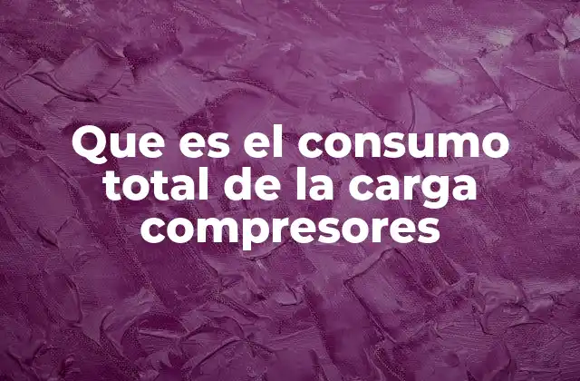 Que es el Consumo Total de la Carga Compresores