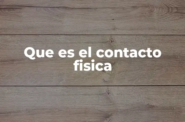 Que es el Contacto Fisica