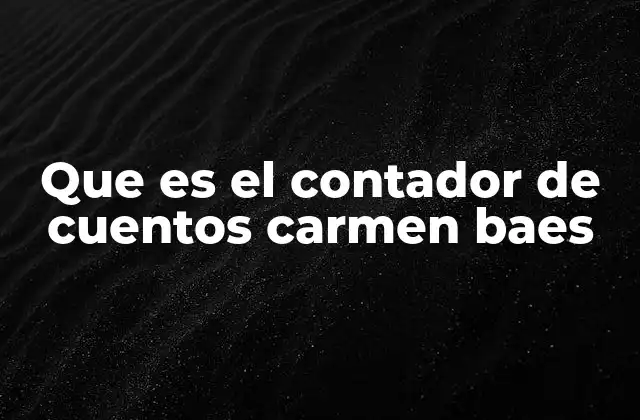 Que es el Contador de Cuentos Carmen Baes