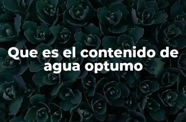 Que es el Contenido de Agua Optumo