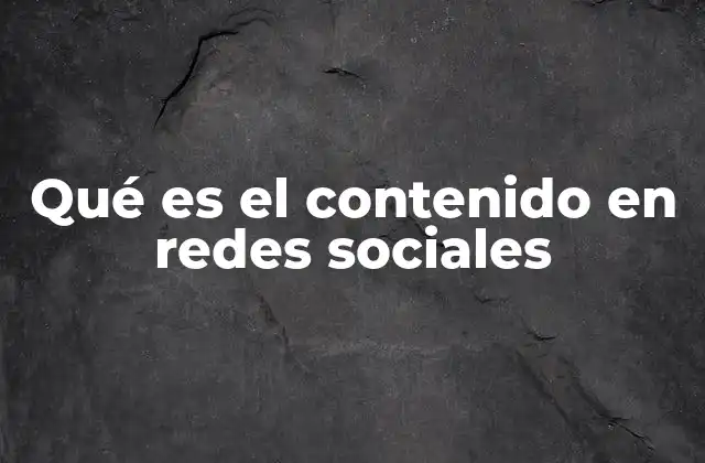 Qué es el Contenido en Redes Sociales