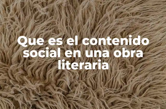 Que es el Contenido Social en una Obra Literaria