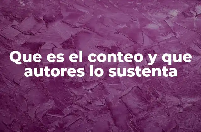 Que es el Conteo y que Autores Lo Sustenta