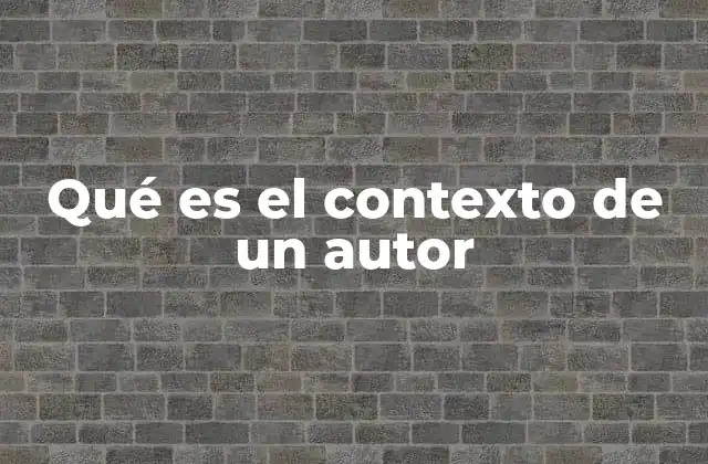 Qué es el Contexto de un Autor
