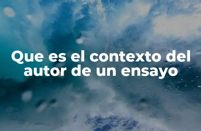 Que es el Contexto Del Autor de un Ensayo