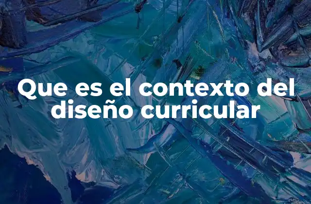 Que es el Contexto Del Diseño Curricular