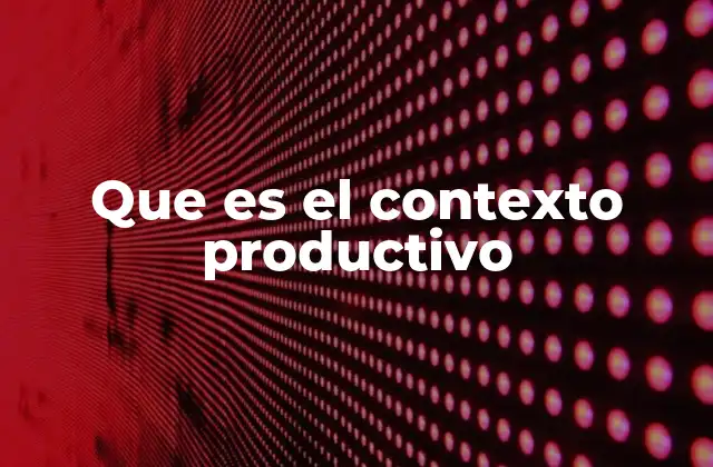Que es el Contexto Productivo