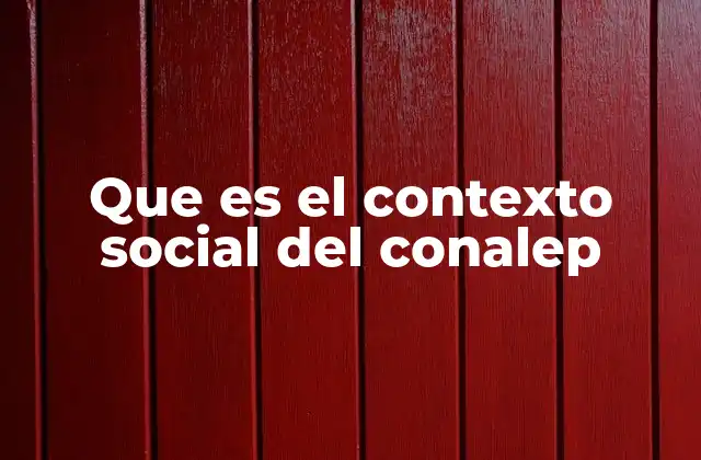 Que es el Contexto Social Del Conalep