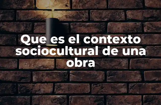Que es el Contexto Sociocultural de una Obra