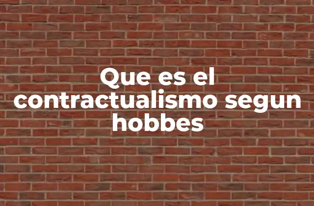 Que es el Contractualismo Segun Hobbes
