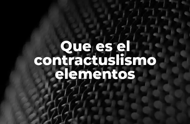 Que es el Contractuslismo Elementos