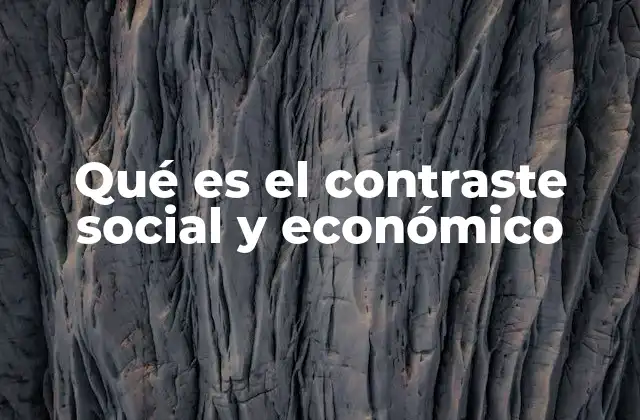 Qué es el Contraste Social y Económico