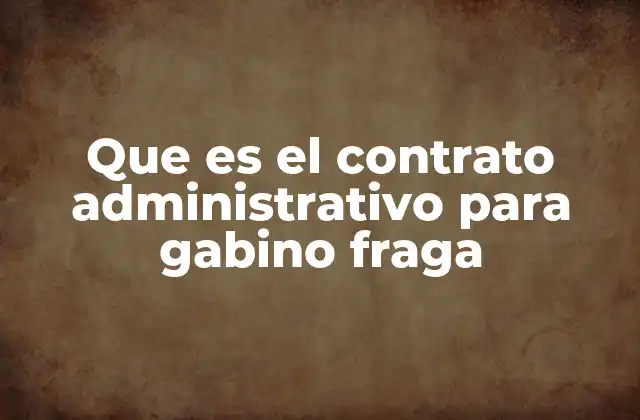 Que es el Contrato Administrativo para Gabino Fraga