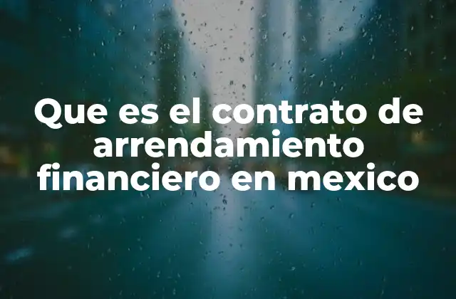 Que es el Contrato de Arrendamiento Financiero en Mexico