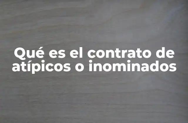 Qué es el Contrato de Atípicos o Inominados