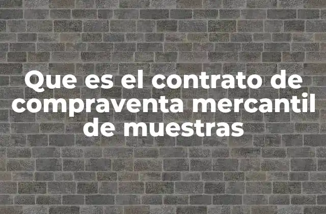 Que es el Contrato de Compraventa Mercantil de Muestras