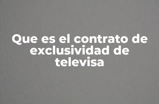 La importancia de los acuerdos de exclusividad en la televisión