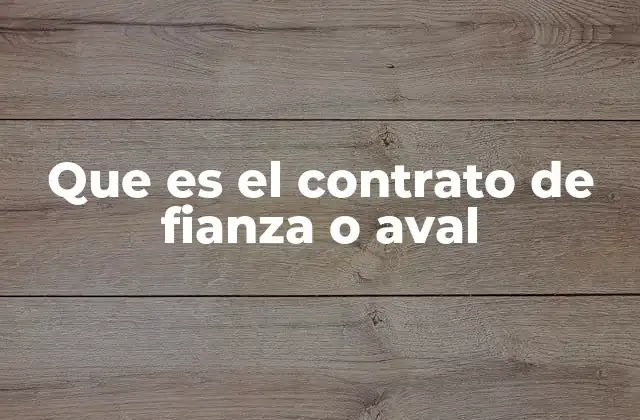 Que es el Contrato de Fianza o Aval