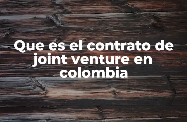 Que es el Contrato de Joint Venture en Colombia
